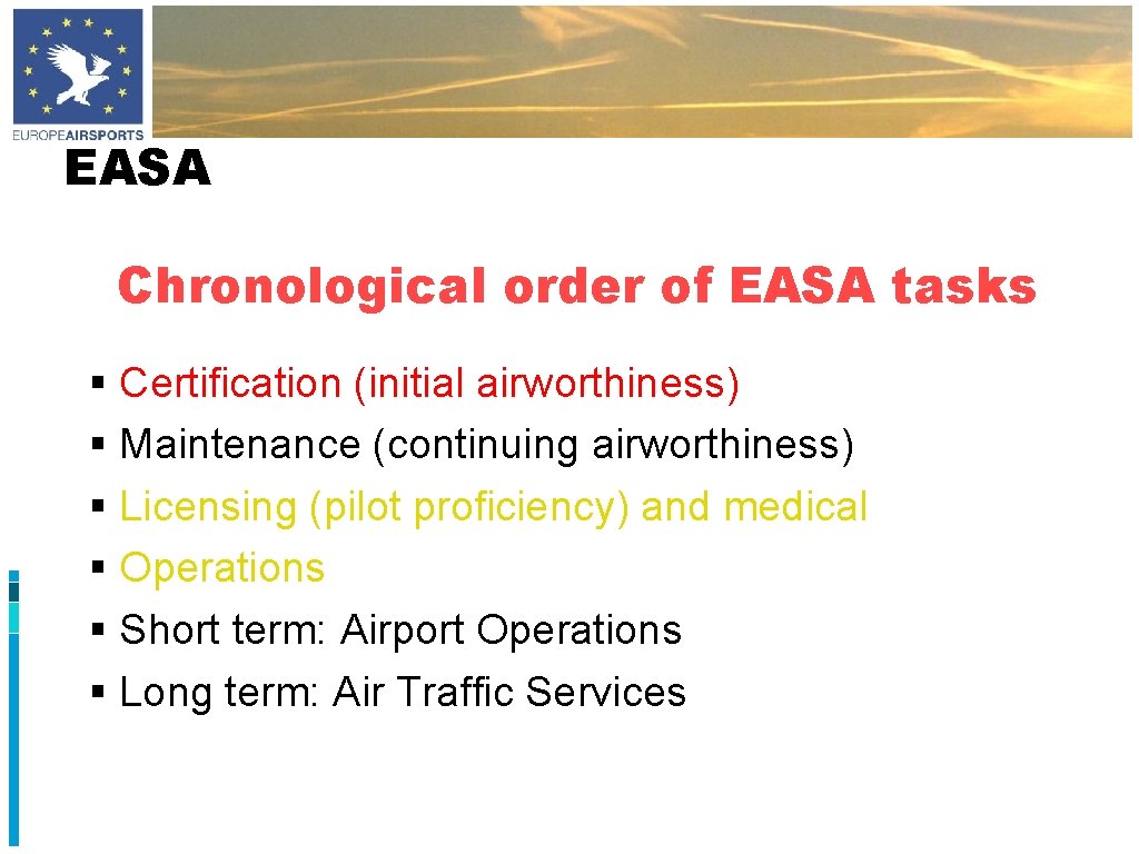 EASA Chronological order of EASA tasks § Certification (initial airworthiness) § Maintenance (continuing airworthiness)