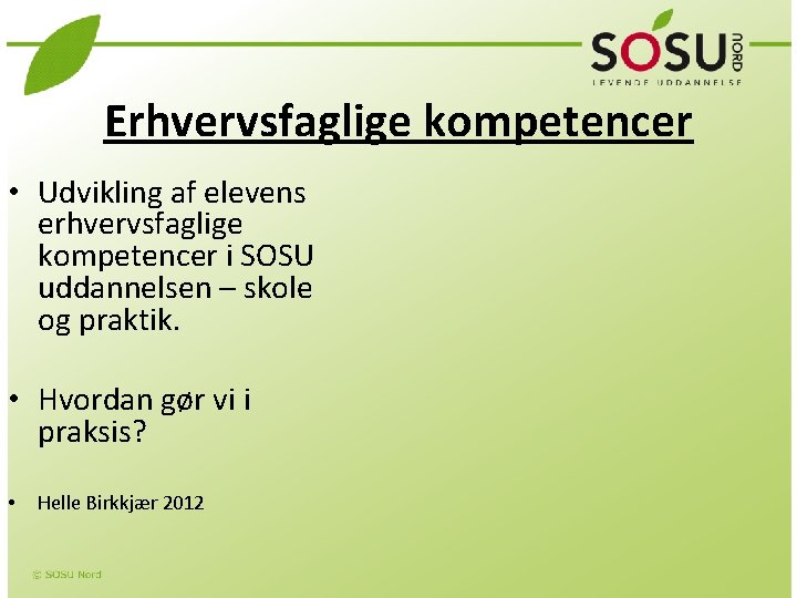 Erhvervsfaglige kompetencer • Udvikling af elevens erhvervsfaglige kompetencer i SOSU uddannelsen – skole og