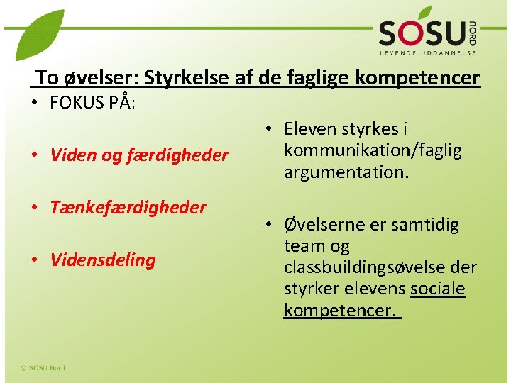  To øvelser: Styrkelse af de faglige kompetencer • FOKUS PÅ: • Viden og