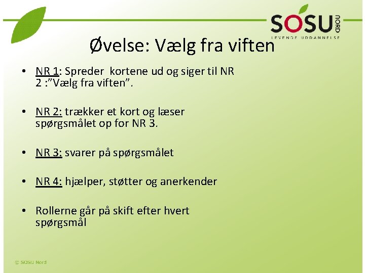 Øvelse: Vælg fra viften • NR 1: Spreder kortene ud og siger til NR