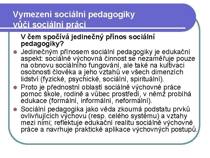 Vymezení sociální pedagogiky vůči sociální práci V čem spočívá jedinečný přínos sociální pedagogiky? l