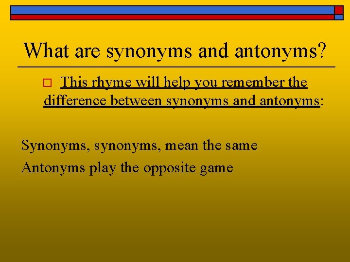 What are synonyms and antonyms? This rhyme will help you remember the difference between
