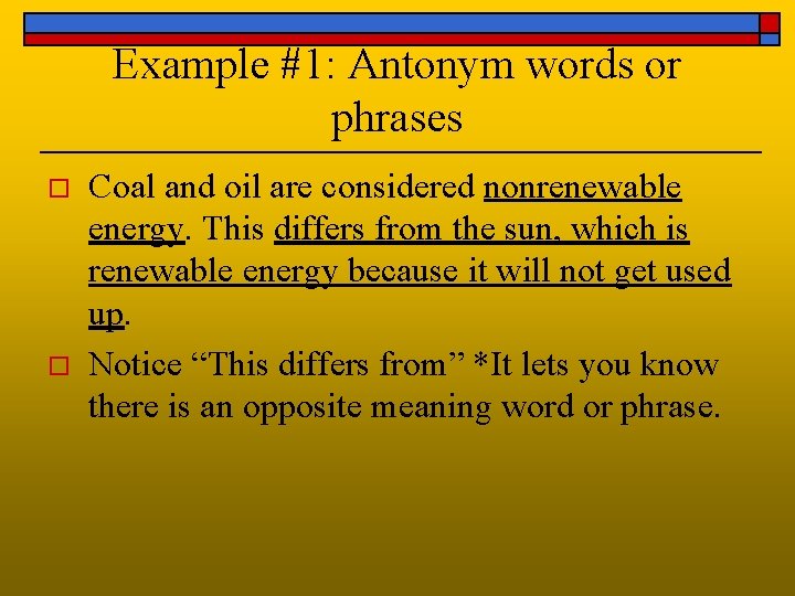 Example #1: Antonym words or phrases o o Coal and oil are considered nonrenewable