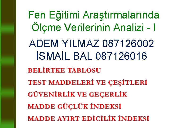 Fen Eğitimi Araştırmalarında Ölçme Verilerinin Analizi - I ADEM YILMAZ 087126002 İSMAİL BAL 087126016