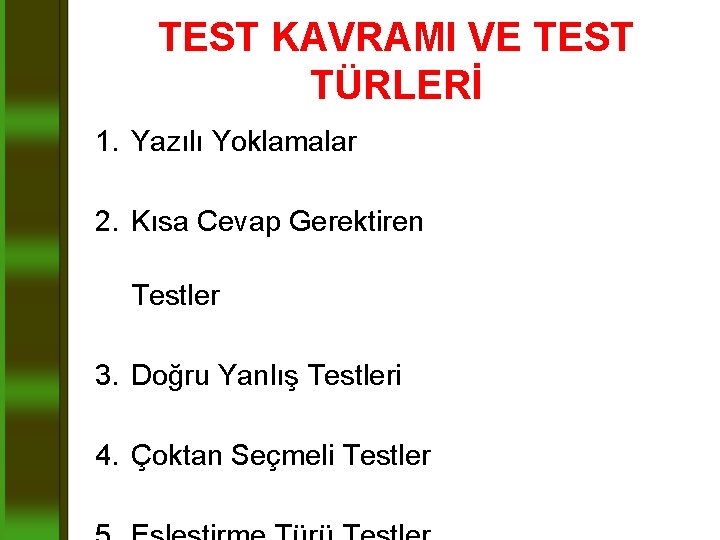 TEST KAVRAMI VE TEST TÜRLERİ 1. Yazılı Yoklamalar 2. Kısa Cevap Gerektiren Testler 3.