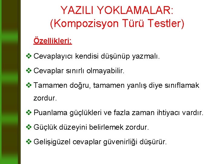 YAZILI YOKLAMALAR: (Kompozisyon Türü Testler) Özellikleri: v Cevaplayıcı kendisi düşünüp yazmalı. v Cevaplar sınırlı