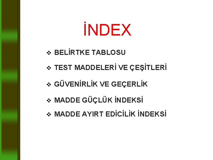 İNDEX v BELİRTKE TABLOSU v TEST MADDELERİ VE ÇEŞİTLERİ v GÜVENİRLİK VE GEÇERLİK v