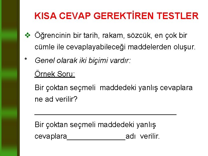 KISA CEVAP GEREKTİREN TESTLER v Öğrencinin bir tarih, rakam, sözcük, en çok bir cümle KISA CEVAP GEREKTİREN TESTLER v Öğrencinin bir tarih, rakam, sözcük, en çok bir cümle