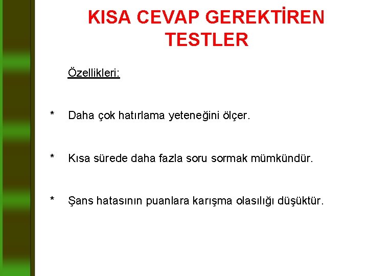 KISA CEVAP GEREKTİREN TESTLER Özellikleri: * Daha çok hatırlama yeteneğini ölçer. * Kısa sürede