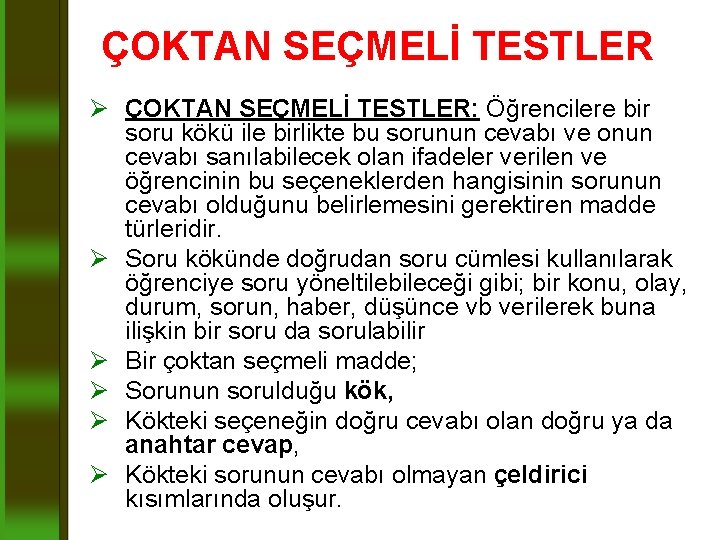 ÇOKTAN SEÇMELİ TESTLER Ø ÇOKTAN SEÇMELİ TESTLER: Öğrencilere bir soru kökü ile birlikte bu