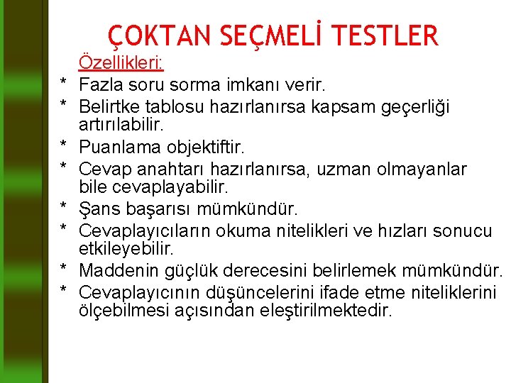 ÇOKTAN SEÇMELİ TESTLER * * * * Özellikleri: Fazla soru sorma imkanı verir. Belirtke