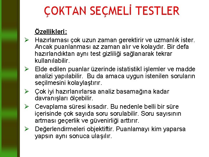 ÇOKTAN SEÇMELİ TESTLER Ø Ø Ø Özellikleri: Hazırlaması çok uzun zaman gerektirir ve uzmanlık