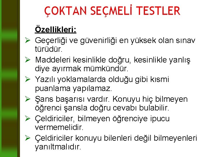 ÇOKTAN SEÇMELİ TESTLER Ø Ø Ø Özellikleri: Geçerliği ve güvenirliği en yüksek olan sınav