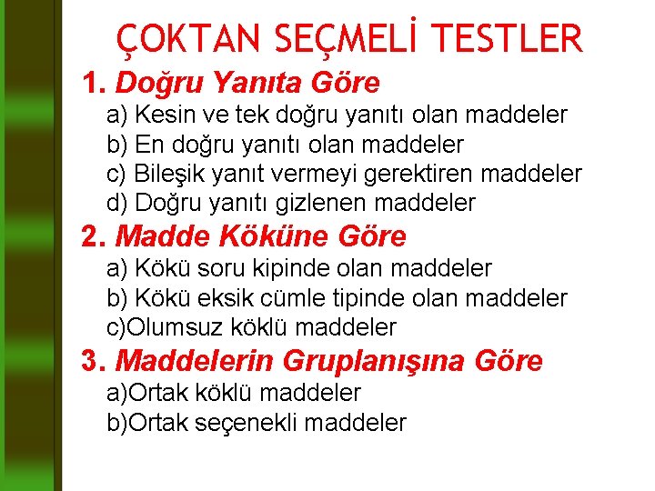 ÇOKTAN SEÇMELİ TESTLER 1. Doğru Yanıta Göre a) Kesin ve tek doğru yanıtı olan