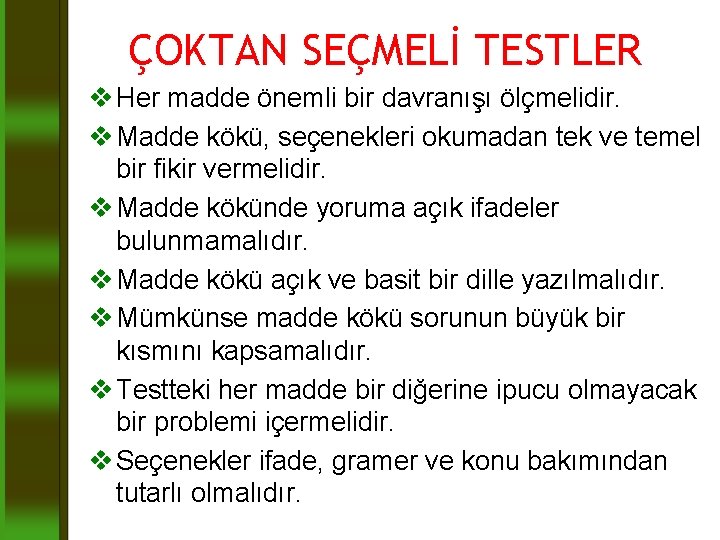 ÇOKTAN SEÇMELİ TESTLER v Her madde önemli bir davranışı ölçmelidir. v Madde kökü, seçenekleri