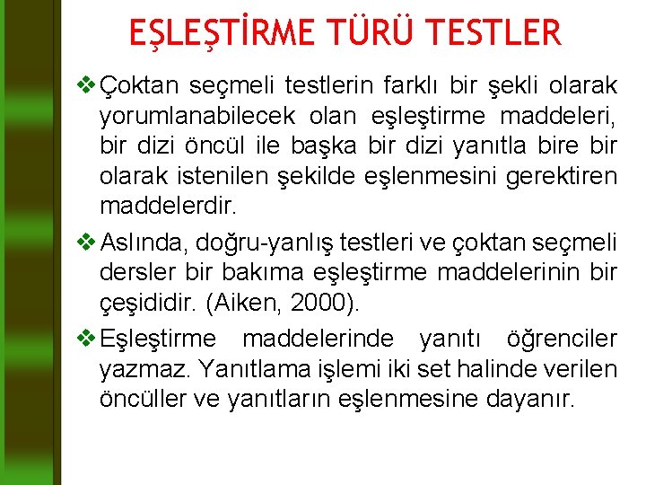 EŞLEŞTİRME TÜRÜ TESTLER v Çoktan seçmeli testlerin farklı bir şekli olarak yorumlanabilecek olan eşleştirme