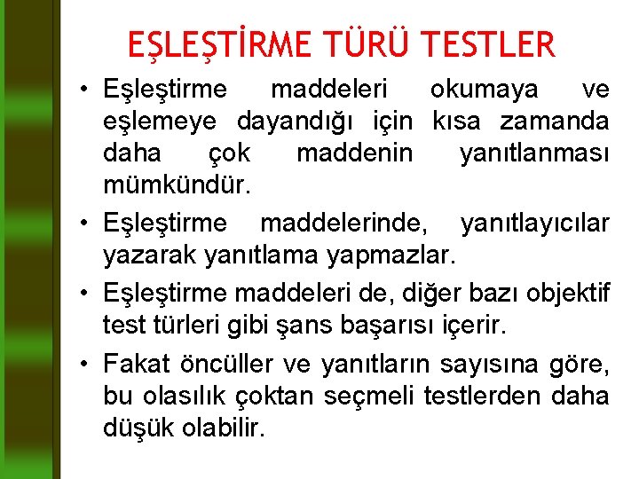 EŞLEŞTİRME TÜRÜ TESTLER • Eşleştirme maddeleri okumaya ve eşlemeye dayandığı için kısa zamanda daha