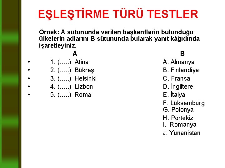 EŞLEŞTİRME TÜRÜ TESTLER • • • Örnek: A sütununda verilen başkentlerin bulunduğu ülkelerin adlarını