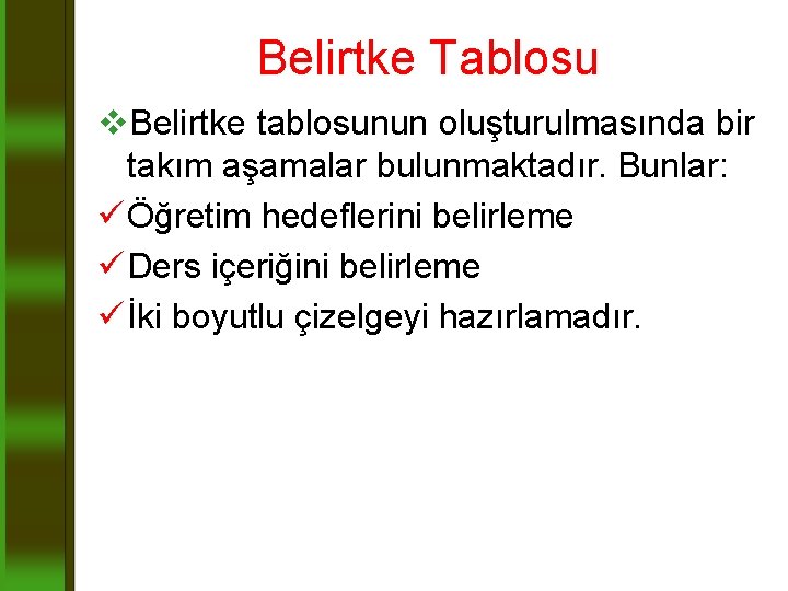 Belirtke Tablosu v. Belirtke tablosunun oluşturulmasında bir takım aşamalar bulunmaktadır. Bunlar: ü Öğretim hedeflerini