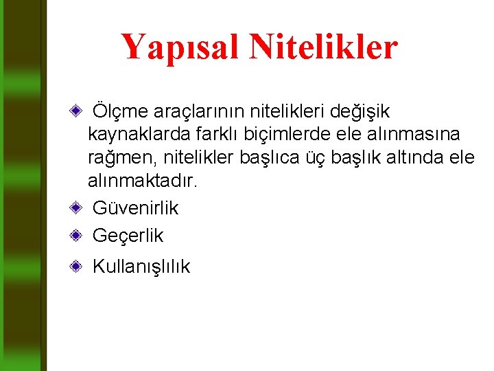 Yapısal Nitelikler Ölçme araçlarının nitelikleri değişik kaynaklarda farklı biçimlerde ele alınmasına rağmen, nitelikler başlıca