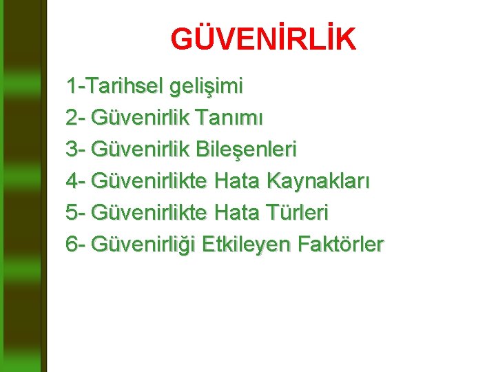 GÜVENİRLİK 1 -Tarihsel gelişimi 2 - Güvenirlik Tanımı 3 - Güvenirlik Bileşenleri 4 -