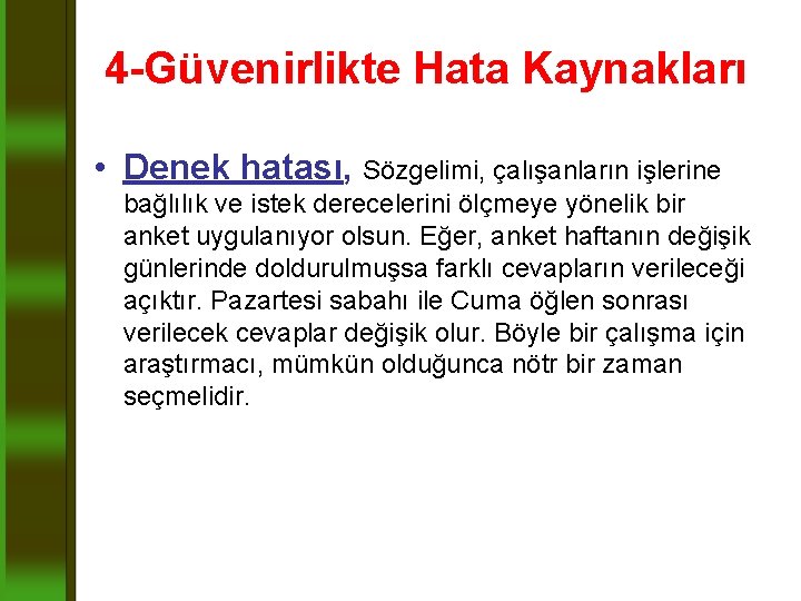 4 -Güvenirlikte Hata Kaynakları • Denek hatası, Sözgelimi, çalışanların işlerine bağlılık ve istek derecelerini