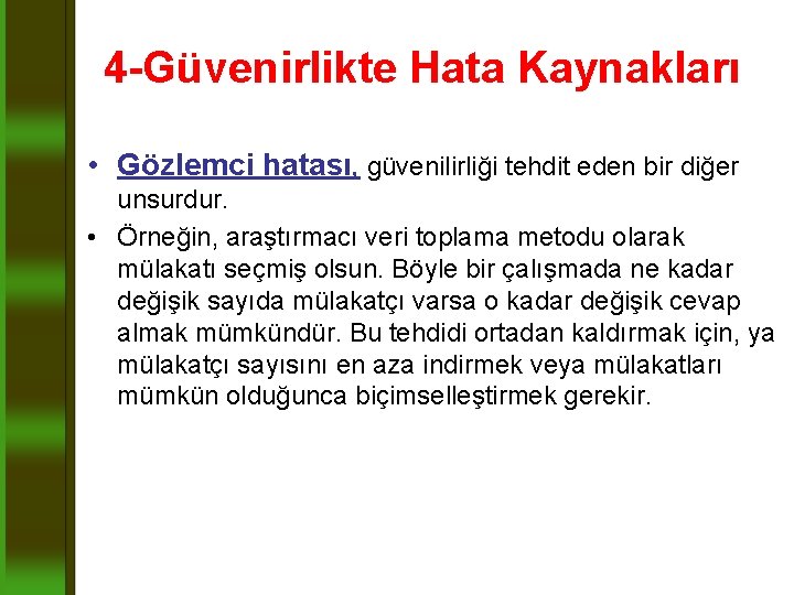 4 -Güvenirlikte Hata Kaynakları • Gözlemci hatası, güvenilirliği tehdit eden bir diğer unsurdur. •