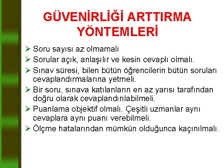 GÜVENİRLİĞİ ARTTIRMA YÖNTEMLERİ Ø Soru sayısı az olmamalı Ø Sorular açık, anlaşılır ve kesin GÜVENİRLİĞİ ARTTIRMA YÖNTEMLERİ Ø Soru sayısı az olmamalı Ø Sorular açık, anlaşılır ve kesin