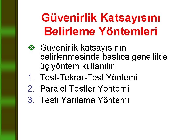 Güvenirlik Katsayısını Belirleme Yöntemleri v Güvenirlik katsayısının belirlenmesinde başlıca genellikle üç yöntem kullanılır. 1.