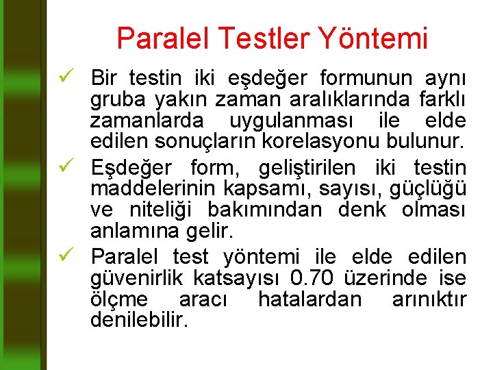 Paralel Testler Yöntemi ü Bir testin iki eşdeğer formunun aynı gruba yakın zaman aralıklarında