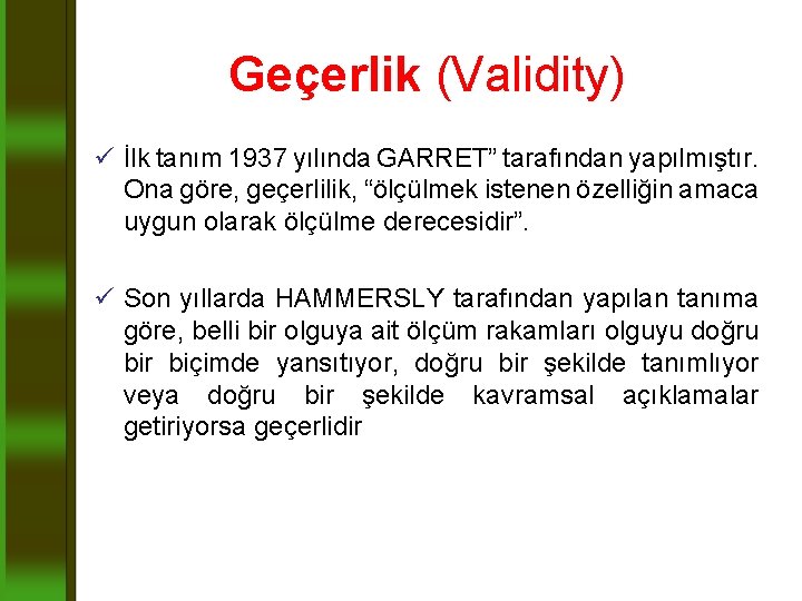 Geçerlik (Validity) ü İlk tanım 1937 yılında GARRET” tarafından yapılmıştır. Ona göre, geçerlilik, “ölçülmek