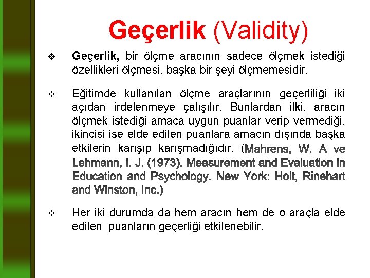 Geçerlik (Validity) v Geçerlik, bir ölçme aracının sadece ölçmek istediği özellikleri ölçmesi, başka bir