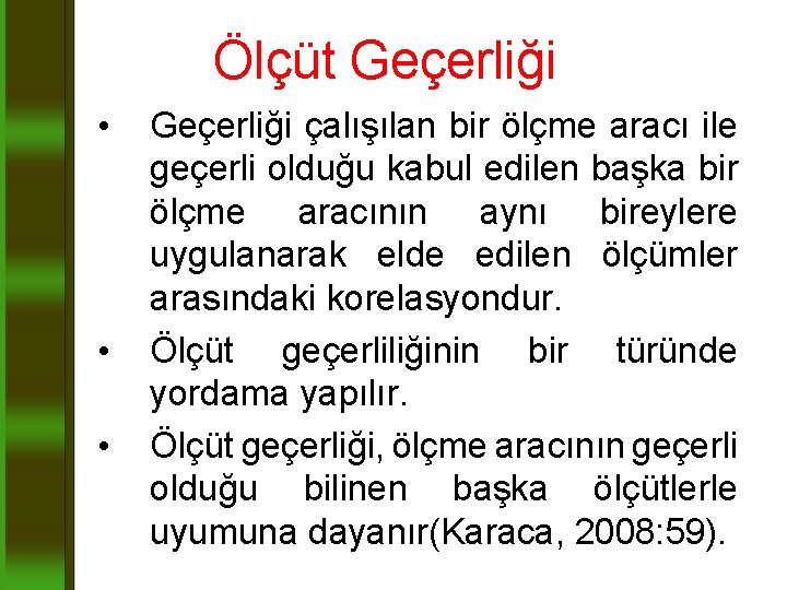 Ölçüt Geçerliği • • • Geçerliği çalışılan bir ölçme aracı ile geçerli olduğu kabul