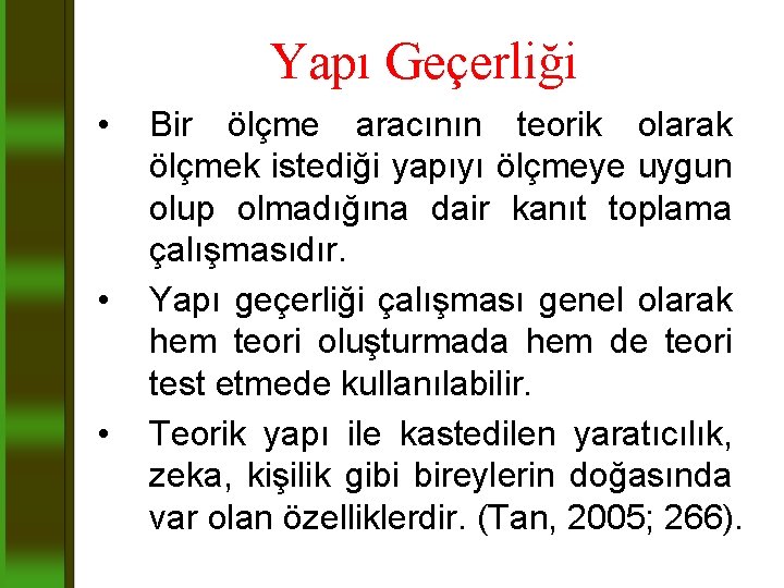 Yapı Geçerliği • • • Bir ölçme aracının teorik olarak ölçmek istediği yapıyı ölçmeye