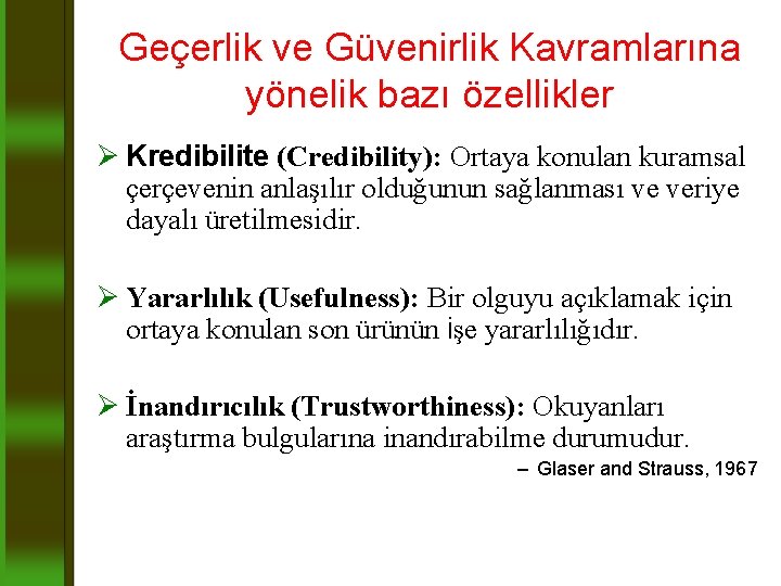 Geçerlik ve Güvenirlik Kavramlarına yönelik bazı özellikler Ø Kredibilite (Credibility): Ortaya konulan kuramsal çerçevenin