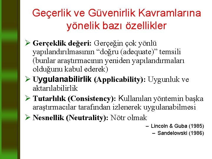 Geçerlik ve Güvenirlik Kavramlarına yönelik bazı özellikler Ø Gerçeklik değeri: Gerçeğin çok yönlü yapılandırılmasının