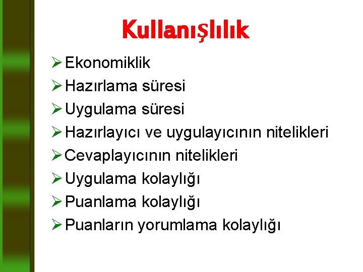 Kullanışlılık Ø Ekonomiklik Ø Hazırlama süresi Ø Uygulama süresi Ø Hazırlayıcı ve uygulayıcının nitelikleri