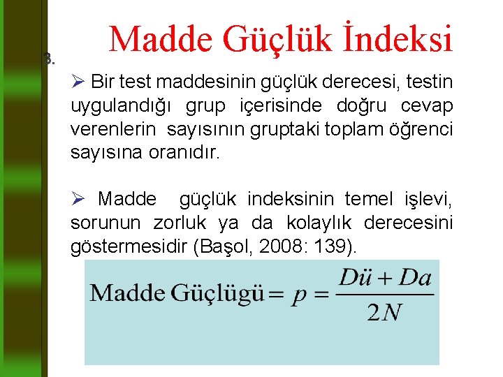 Madde Güçlük İndeksi Ø Bir test maddesinin güçlük derecesi, testin uygulandığı grup içerisinde doğru