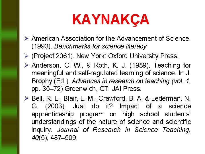 KAYNAKÇA Ø American Association for the Advancement of Science. (1993). Benchmarks for science literacy