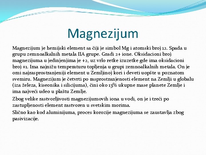 Magnezijum je hemijski element sa čiji je simbol Mg i atomski broj 12. Spada