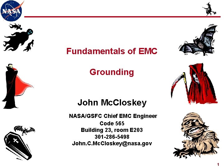 Fundamentals of EMC Grounding John Mc. Closkey NASA/GSFC Chief EMC Engineer Code 565 Building