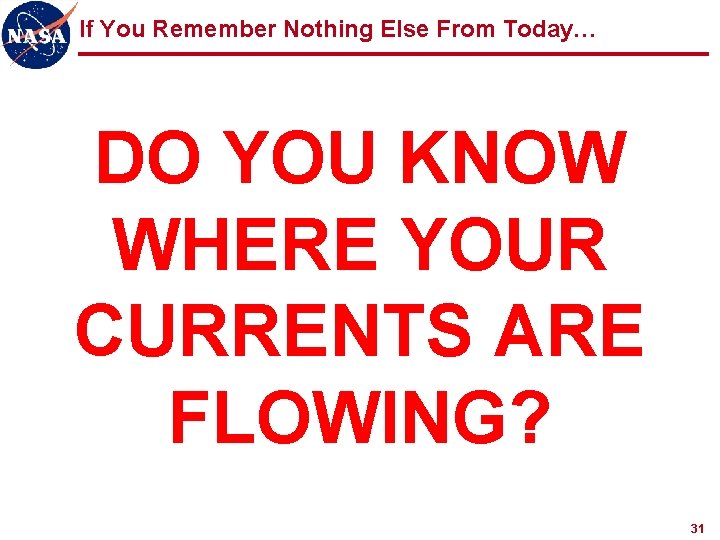 If You Remember Nothing Else From Today… DO YOU KNOW WHERE YOUR CURRENTS ARE
