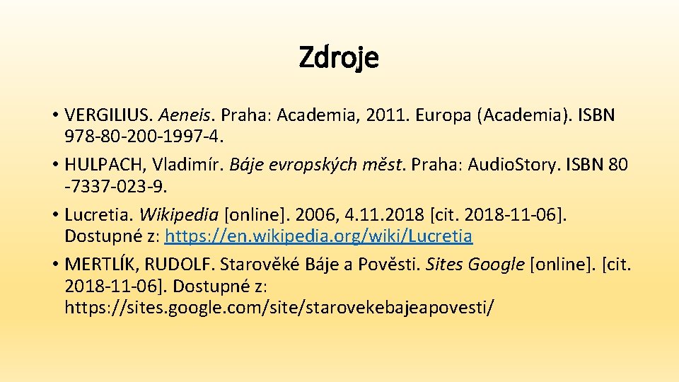Zdroje • VERGILIUS. Aeneis. Praha: Academia, 2011. Europa (Academia). ISBN 978 -80 -200 -1997