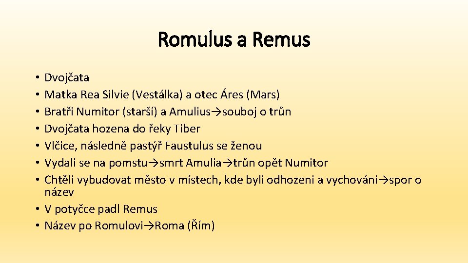 Romulus a Remus Dvojčata Matka Rea Silvie (Vestálka) a otec Áres (Mars) Bratři Numitor