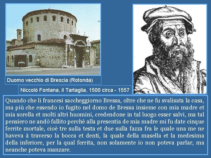 Duomo vecchio di Brescia (Rotonda) Niccolò Fontana, il Tartaglia, 1500 circa - 1557 Quando