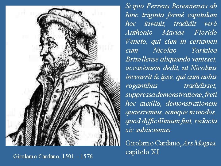 Scipio Ferreus Bononiensis ab hinc triginta fermé capitulum hoc invenit, tradidit verò Anthonio Mariae