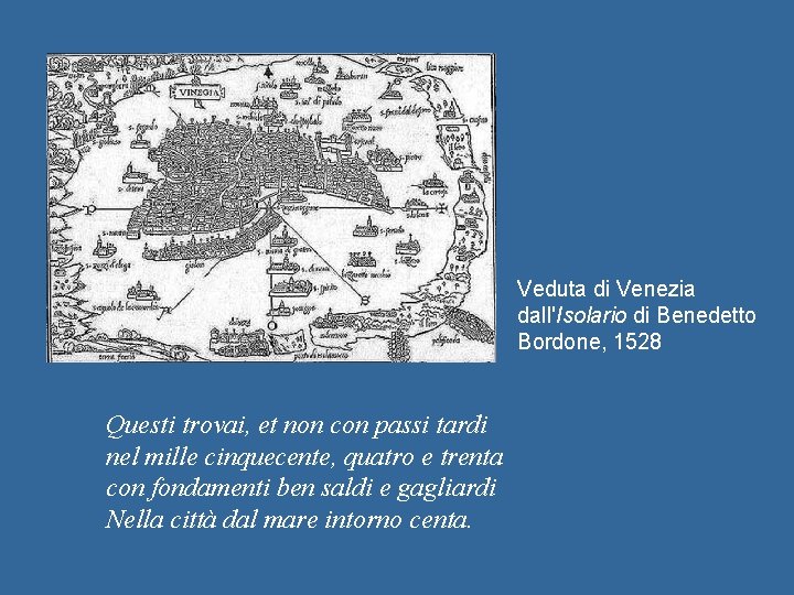 Veduta di Venezia dall'Isolario di Benedetto Bordone, 1528 Questi trovai, et non con passi