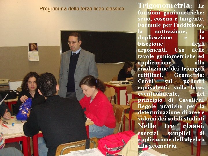 Programma della terza liceo classico Trigonometria: Le funzioni goniometriche: seno, coseno e tangente. Formule