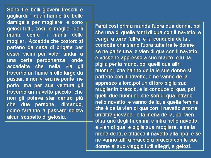 Sono tre belli gioveni freschi e gagliardi, i quali hanno tre belle damigelle per