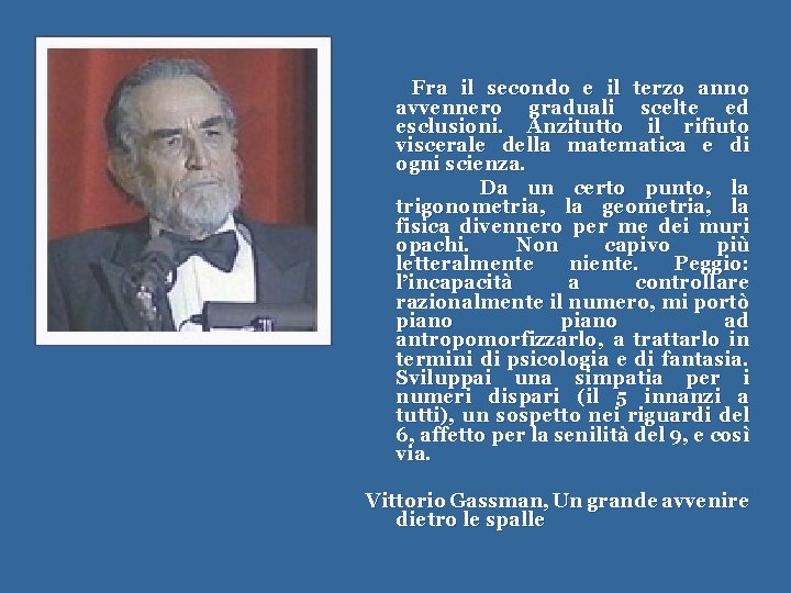 Fra il secondo e il terzo anno avvennero graduali scelte ed esclusioni. Anzitutto il
